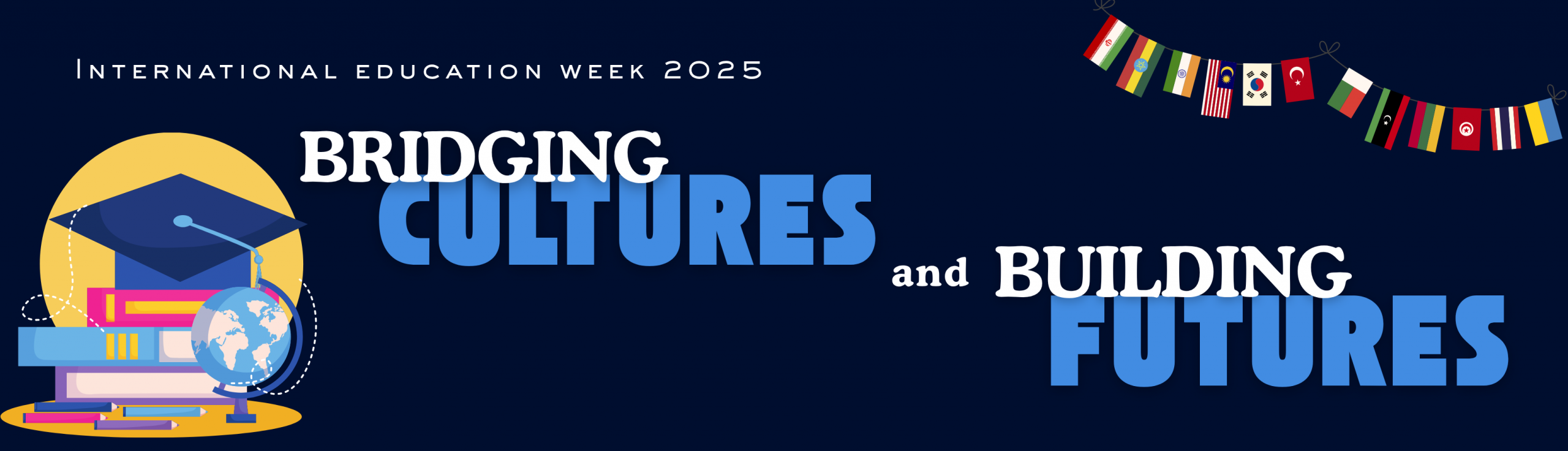 Graphic of stack of books with a graduation cap. World flags diagonally in the top right corner. Title: International Education Week 2025 - Bridging Cultures and Building Futures
